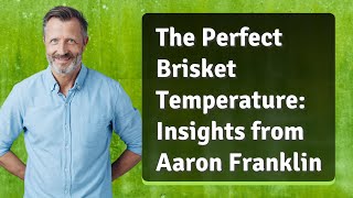 The Perfect Brisket Temperature: Insights from Aaron Franklin Profile