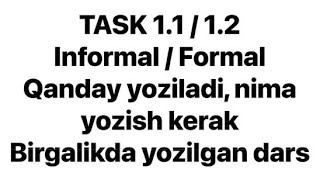 Task 1.1 / 1.2 Informal / Formal | Qanday yoziladi, nima yozish kerak? Birgalikda yozilgan dars #fsh