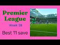 Best 11 save/Premier League week 28.