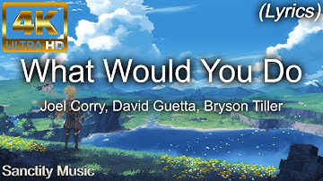 Joel Corry, David Guetta, Bryson Tiller - What Would You Do (Lyrics Video) 4K