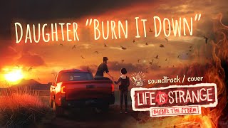 Burn It Down - Daughter   (Life Is Strange: Before The Storm / Soundtrack / amateur clip / cover)