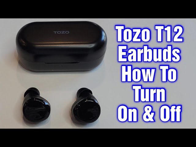 Tozo T12 Earbuds – How To Turn On And Off 