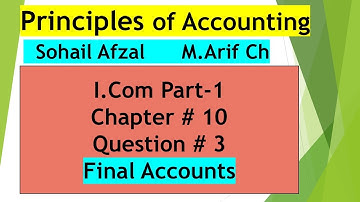 Principles of Accounting | I.Com P-1 | Ch # 10 | Final Accounts | Q # 3