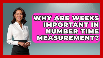 Why Are Weeks Important In Number Time Measurement? - The Numbers Channel