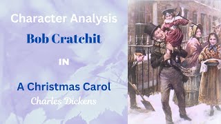 Character Analysis: Bob Cratchit in A Christmas Carol by Charles Dickens