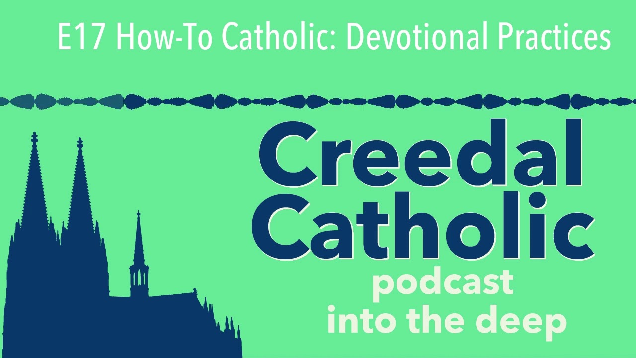 E17 How-To Catholic: Devotional Practices