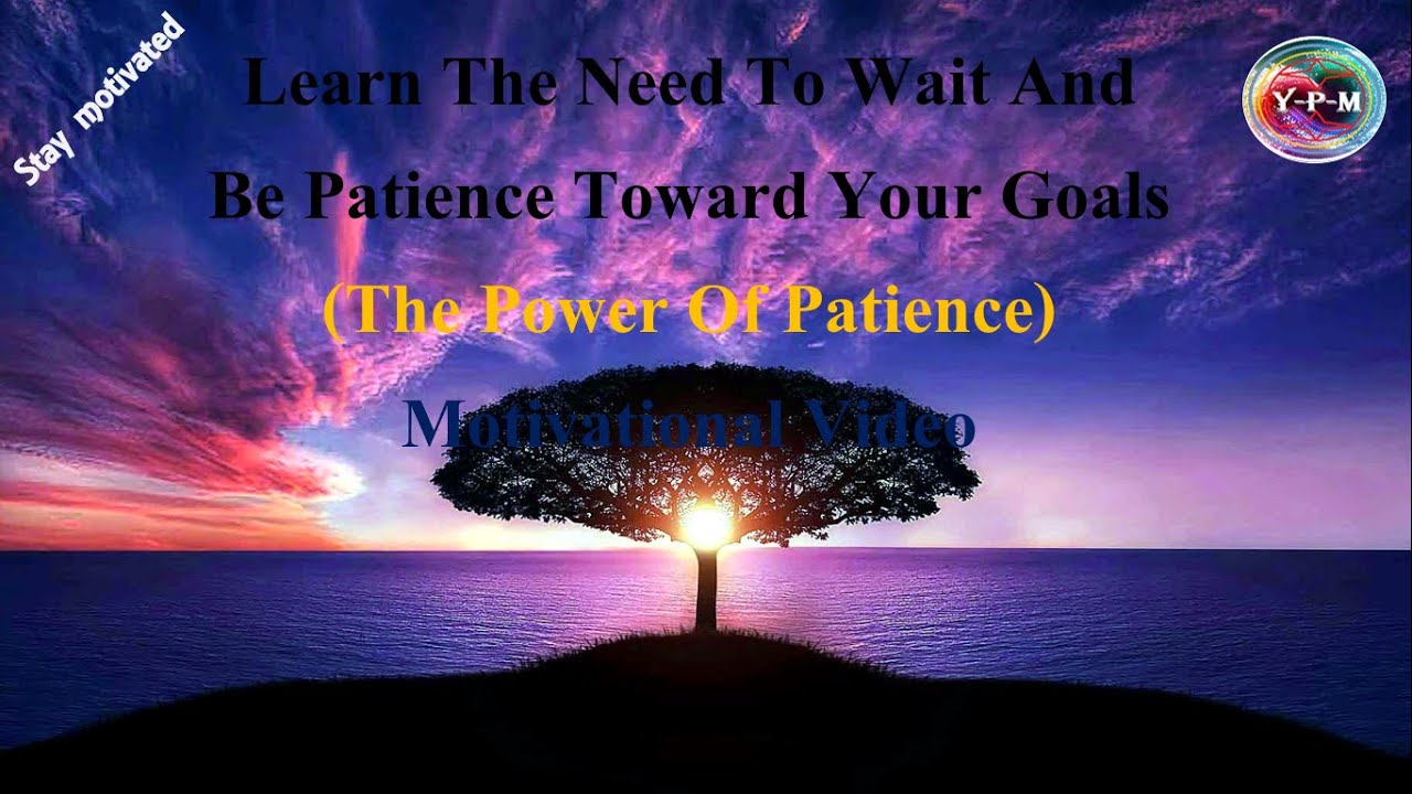 Learn To Wait Learn The Need To Wait And Be Patience Toward Your Goals (The Power Of ...