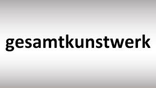 How to Pronounce gesamtkunstwerk
