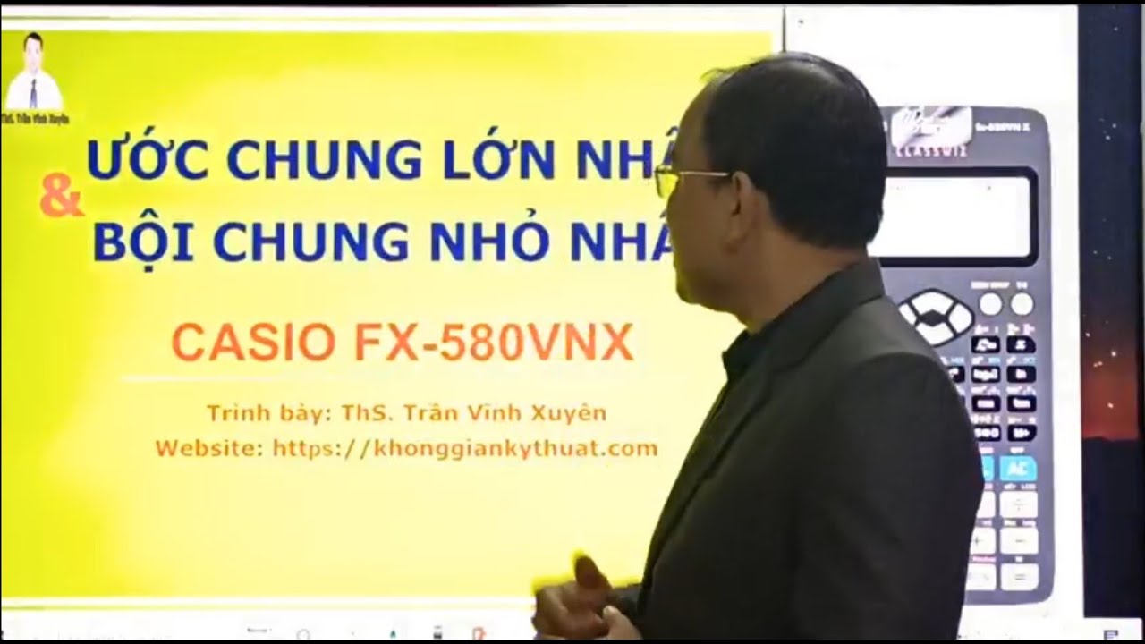 Casio FX-580VNX - Hướng dẫn tìm UCLN và BCNN