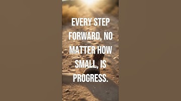 EVERY STEP FORWARD, NO MATTER HOW SMALL, IS PROGRESS.