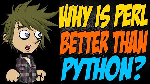 Why is Perl Better than Python?