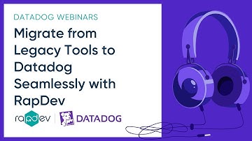 Migrate Seamlessly from Legacy Tools to Datadog from RapDev | RapDev & Datadog Webinar