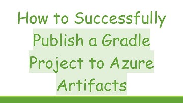 How to Successfully Publish a Gradle Project to Azure Artifacts