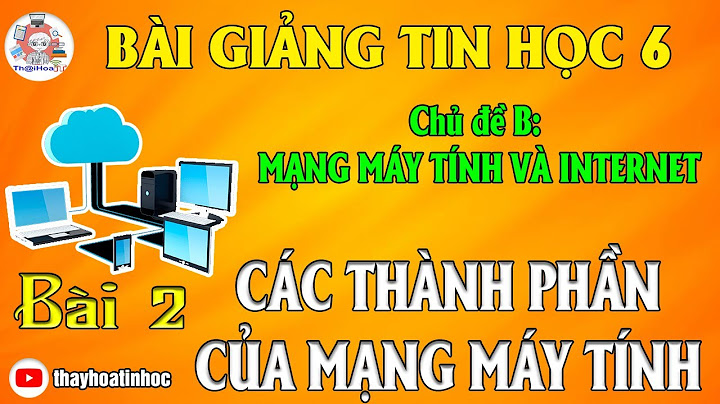 Mạng máy tính là gì bao gồm mấy thành phần năm 2024