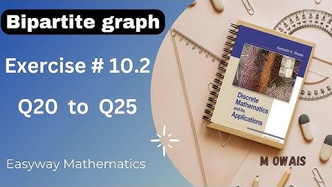 Exercise # 10.2  Q20 to Q25 (Bipartite graph)|| Rosen Discrete Mathematics 7th Edition|| M.Owais