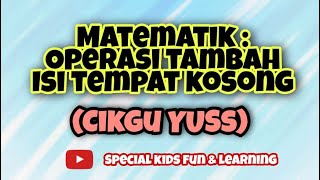 Matematik : Operasi Tambah Isi Tempat Kosong (Cikgu Yuss) - Intermediate Level Matematik : Operasi Tambah Isi Tempat Kosong (Cikgu Yuss) - Intermediate Level