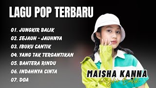 MAISHA KANNA || JUNGKIR BALIK - SEJAUH JAUHNYA || LAGU POP VIRAL TERENAK, TERBARU 2025