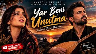 Yar Beni Unutma Gönlümü Yarım Bırakma Duygusal Türkü Anadolu’nun Sesi