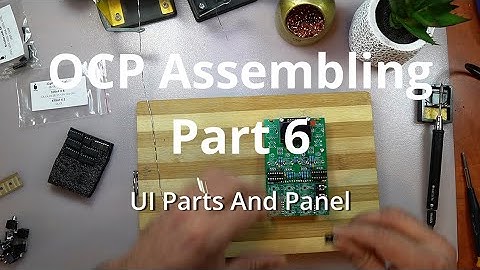 OCP Assembling PART6 - UI Board  - UI Parts and Panel