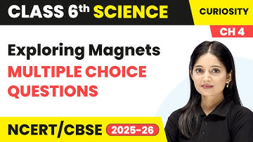 Exploring Magnets - Multiple Choice Questions | Class 6 Science Chapter 4 | CBSE 2025-26