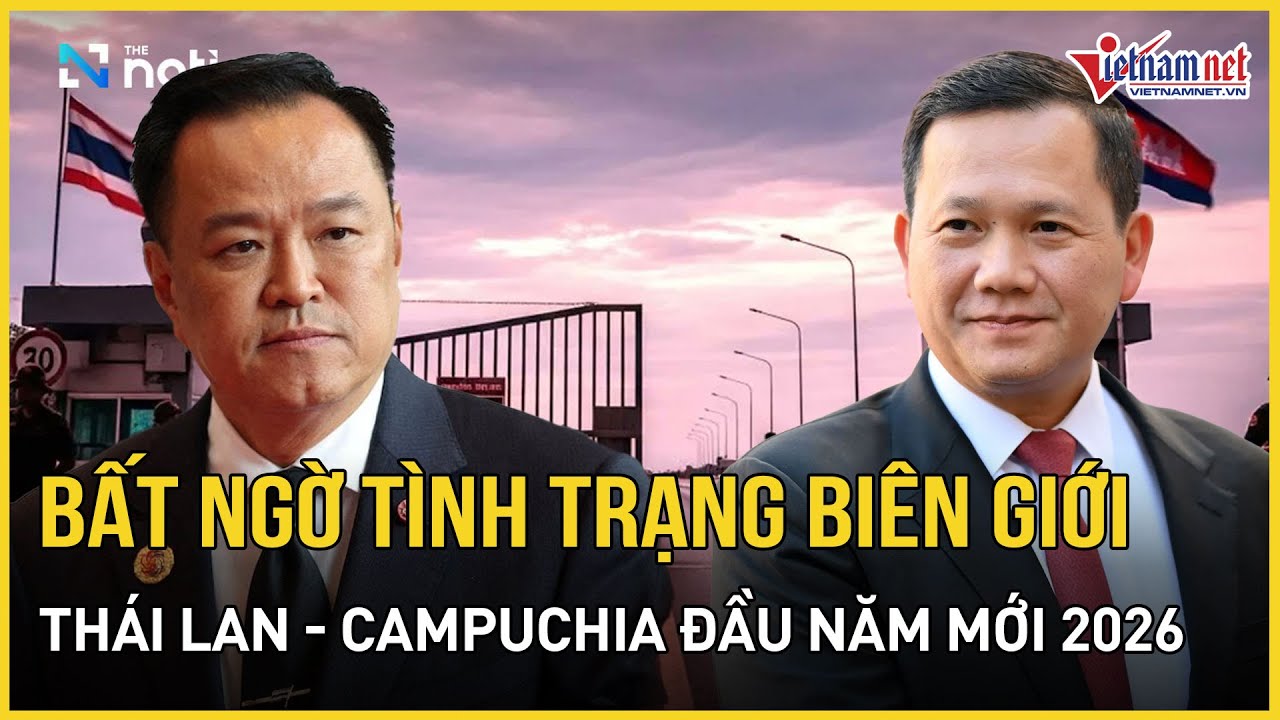 NÓNG: Biên giới Thái Lan - Campuchia diễn biến bất ngờ những ngày đầu năm 2026 sau lệnh ngừng bắn