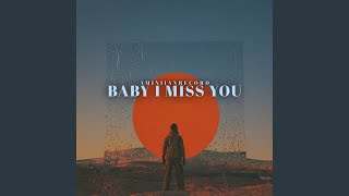 BABY I MISS YOU