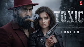 TOXIC (2026) - Trailer | Rocking Star Yash | Tara Sutaria | Geetu Mohandas | Fan Made Al