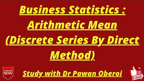 Business Statistics : Arithmetic Mean (Discrete Series By Direct Method)