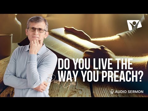 Do You Live The Way You Preach? | Pastor Pavel Goia