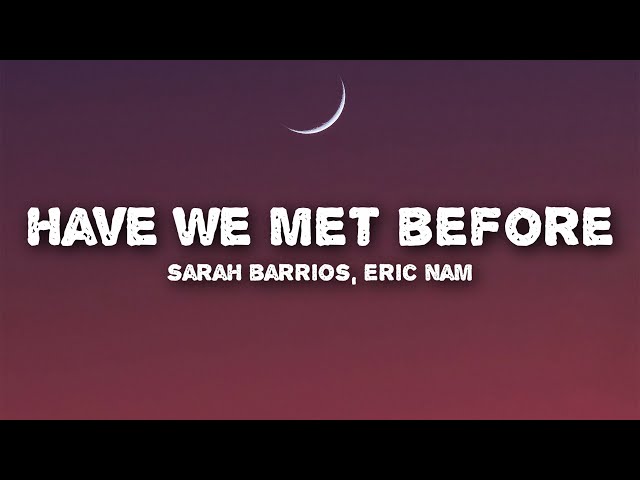 Sarah Barrios, Eric Nam - Have We Met Before (Lyrics) class=