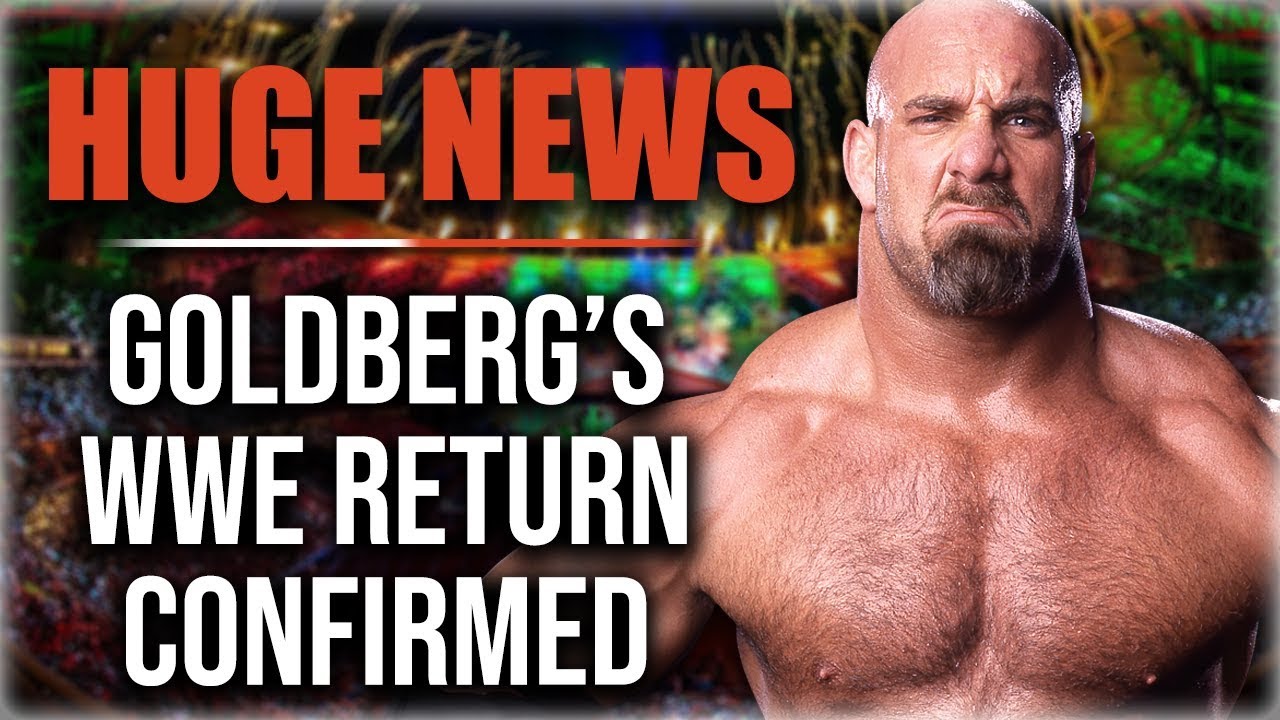 HUGE NEWS: Goldberg WWE Return 2019 Confirmed