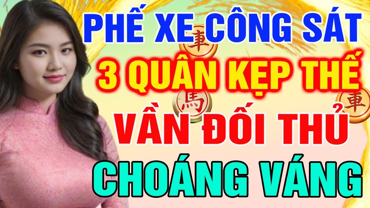 PHE XE CÔNG SÁT Với 3 Quân Kẹp Thế Khiến Đối Thủ Không Tìm Ra Lối Thoát!| Cờ Tướng Tàn Cục