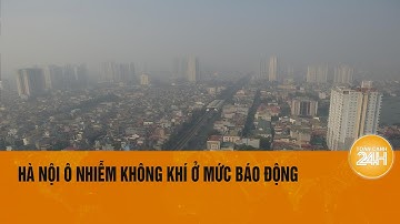 Bụi mịn bao phủ Hà Nội, đe dọa nghiêm trọng tới sức khỏe người dân | Toàn cảnh 24h