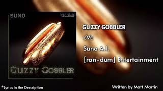 Glizzy Gobbler - cVc | Suno | © 2025 [ran-dum] Entertainment