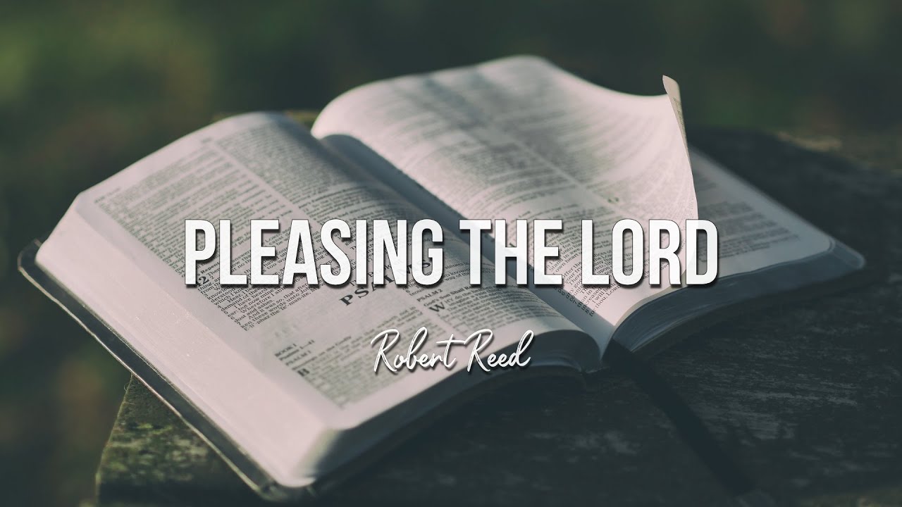 Robert Reed - Pleasing the Lord - YouTube