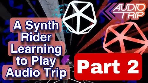 A Synth Rider Learning Audio Trip P2 - Getting Top Scores Beginner & Regular - What I’ve Learned