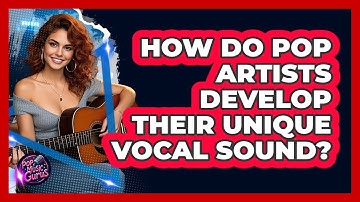 How Do Pop Artists Develop Their Unique Vocal Sound? - Pop Music Gurus