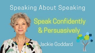 Speak Like a Speaker: Speak Confidently and Persuasively, with Jackie Goddard