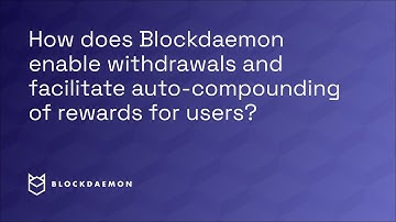 How Does Blockdaemon Enable Ethereum Withdrawals and Facilitate Auto-Compounding Of Rewards?