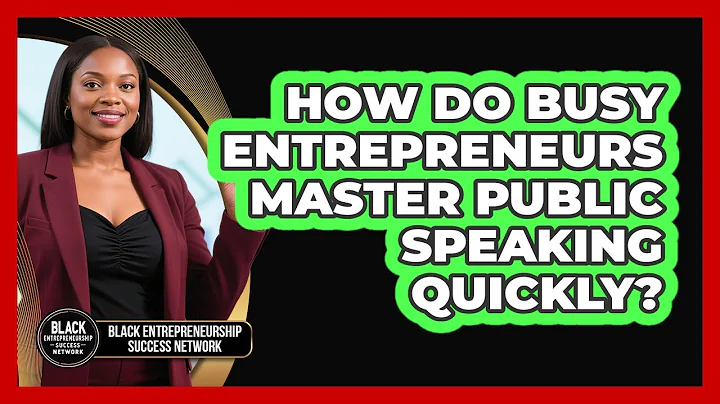 How Do Busy Entrepreneurs Master Public Speaking Quickly? - Black Entrepreneurship Success Network