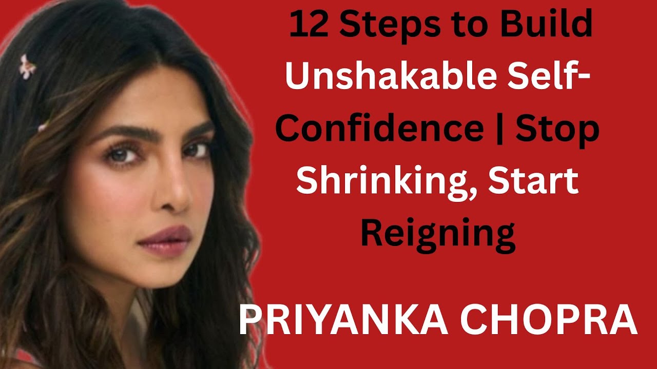 PRIYANKA CHOPRA 12 Steps to Build Unshakable Self-Confidence | Stop ...
