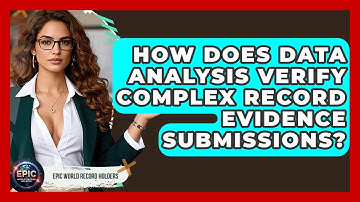 How Does Data Analysis Verify Complex Record Evidence Submissions? - Epic World Record Holders
