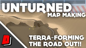 Unturned - Map Making - TERRA-FORMING THE ROAD OUT!!