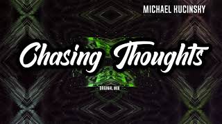 Chasing Thoughts - Michael Kucinsky Orginal Mix
