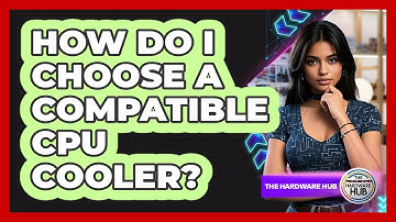 How Do I Choose A Compatible CPU Cooler? - The Hardware Hub