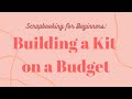Scrapbooking for Beginners Building a Scrapbook Kit on a Budget