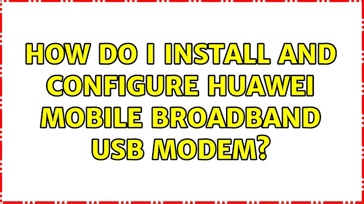Ubuntu: How do I install and configure Huawei mobile broadband usb modem?