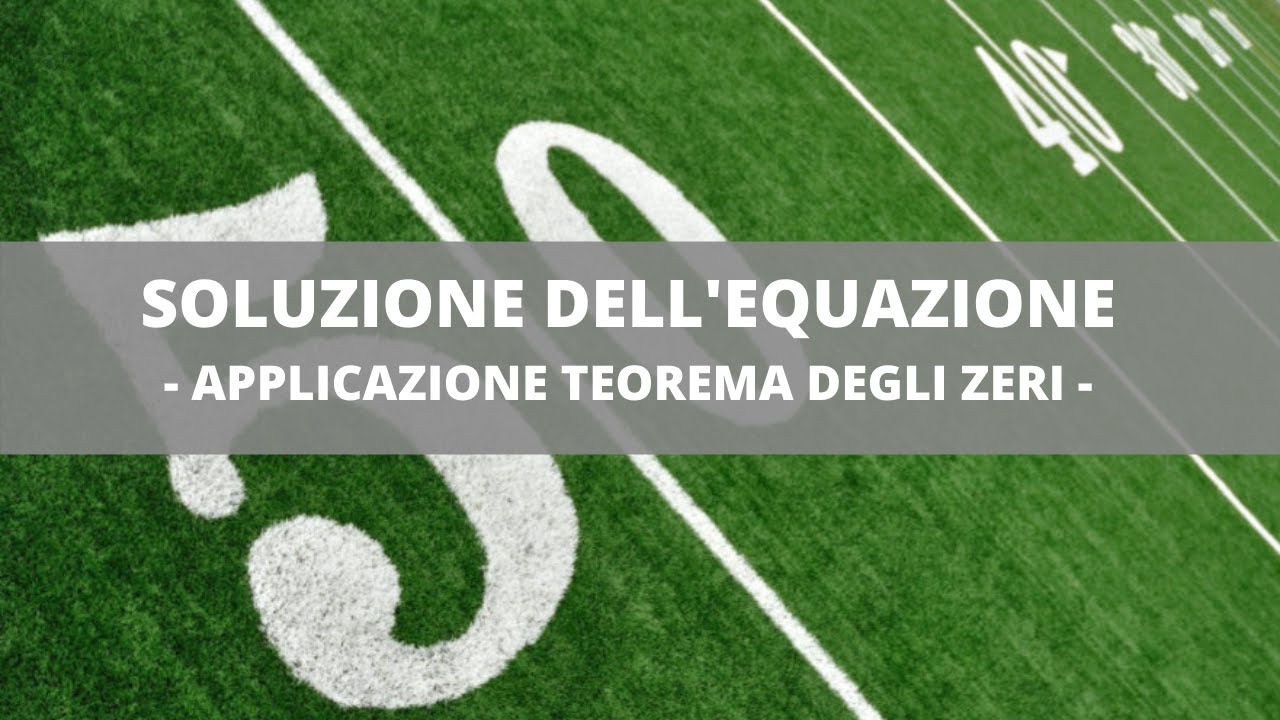 Soluzione dell'equazione (teorema degli zeri)