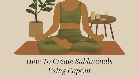 How To Create Subliminals Using CapCut ✂️