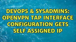 Famous DevOps & SysAdmins: Openvpn tap interface configuration gets self assigned IP Profile